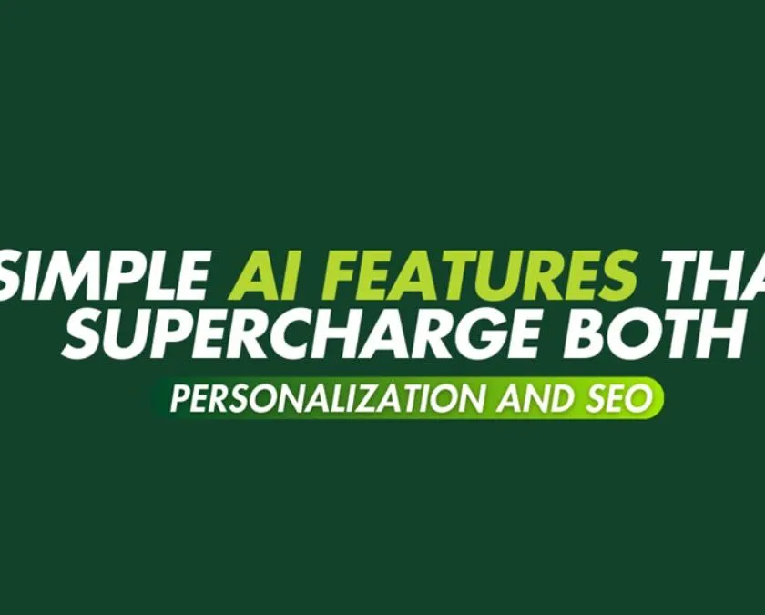 Simple AI Features to Supercharge Both Personalization and SEO