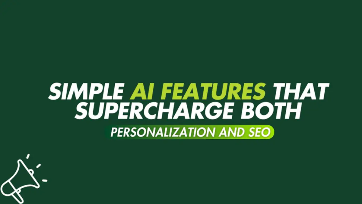 Simple AI Features to Supercharge Both Personalization and SEO